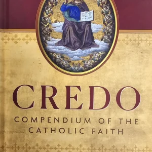 Credo: Compendium of the Catholic Faith